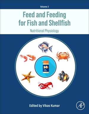 Feed and Feeding for Fish and Shellfish: Nutritional Management de Vikas Kumar