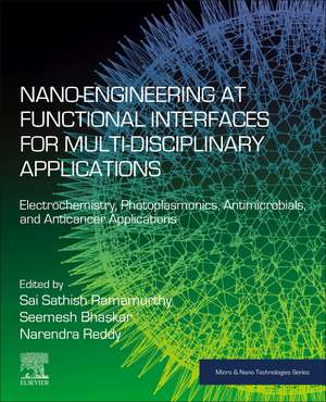 Nano-Engineering at Functional Interfaces for Multidisciplinary Applications: Electrochemistry, Photoplasmonics, Antimicrobials, and Anticancer Applications de Sai Sathish Ramamurthy