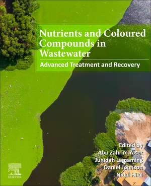 Nutrients and Colored Compounds in Wastewater: Advanced Treatment and Recovery de Abu Zahrim Yaser