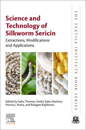 Science and Technology of Silkworm Sericin: Extractions, Modifications and Applications de Sabu Thomas