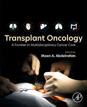 Transplant Oncology: A Frontier in Multidisciplinary Cancer Care de Maen A. Abdelrahim