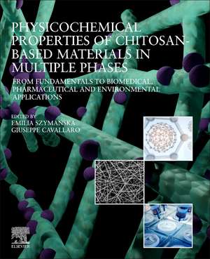 Physicochemical Properties of Chitosan-Based Materials in Multiple Phases: From Fundamentals to Biomedical, Pharmaceutical and Environmental Applications de Emilia Szymanska