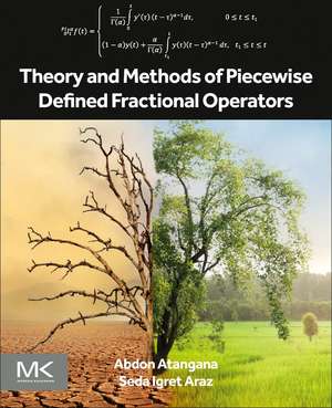 Theory and Methods of Piecewise Defined Fractional Operators de Abdon Atangana