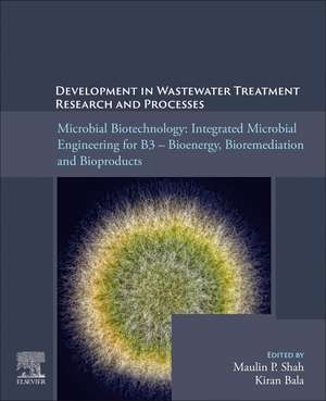 Microbial Biotechnology: Integrated Microbial Engineering for B3 – Bioenergy, Bioremediation and Bioproducts de Maulin P. Shah