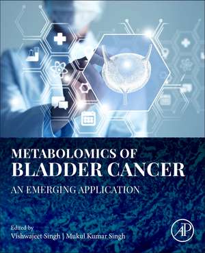 Metabolomics of Bladder Cancer: An Emerging Application de Vishwajeet Singh