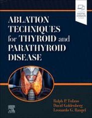 Ablation Techniques for Thyroid and Parathyroid Disease de Ralph P. Tufano