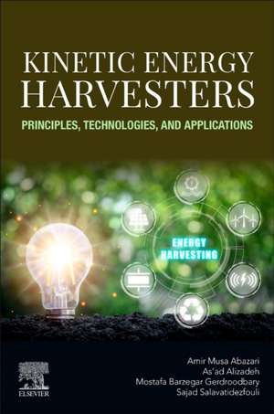 Kinetic Energy Harvesters: Principles, Technologies, and Applications de Amir Musa Abazari