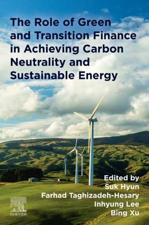 The Role of Green and Transition Finance in Achieving Carbon Neutrality and Sustainable Energy de Suk Hyun