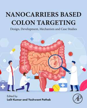 Nanocarriers Based Colon Targeting: Design, Development, Mechanism and Case Studies de Lalit Kumar