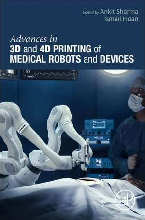 Advances in 3D and 4D Printing of Medical Robots and Devices de Ankit Sharma