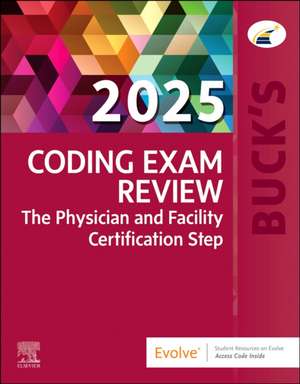 Buck's Coding Exam Review 2025: The Physician and Facility Certification Step de Elsevier Inc