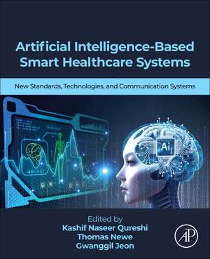 Artificial Intelligence-Based Smart Healthcare Systems: New Standards, Technologies, and Communication Systems de Kashif Naseer Qureshi