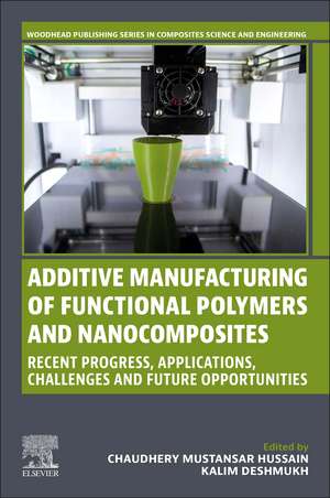 Additive Manufacturing of Functional Polymers and Nanocomposites: Recent Progress, Applications, Challenges and Future Opportunities de Chaudhery Mustansar Hussain