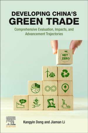 Developing China's Green Trade: Comprehensive Evaluation, Impacts, and Advancement Trajectories de Kangyin Dong