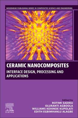 Ceramic Nanocomposites: Interface Design, Processing and Applications de Rotimi Sadiku