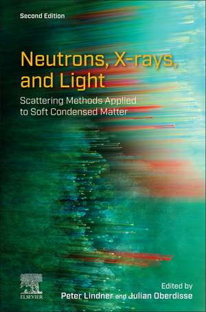 Neutrons, X-rays, and Light: Scattering Methods Applied to Soft Condensed Matter de Peter Lindner