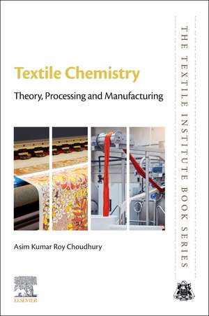Textile Chemistry: Theory, Processing and Manufacturing de Asim Kumar Roy Choudhury