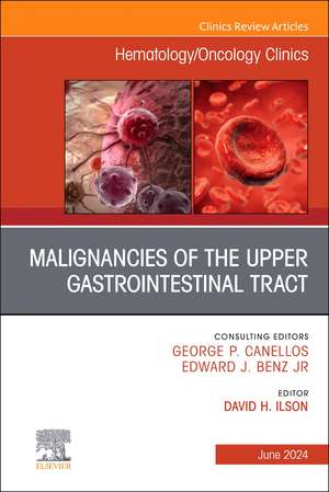 Malignancies of the Upper Gastrointestinal Tract, An Issue of Hematology/Oncology Clinics of North America de David H. Ilson