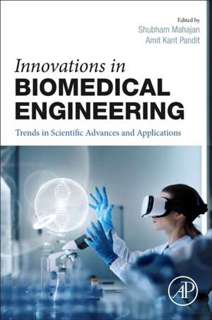 Innovations in Biomedical Engineering: Trends in Scientific Advances and Applications de Shubham Mahajan