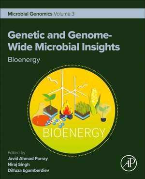 Genetic and Genome-Wide Microbial Insights: Bioenergy: Microbial Genomics Volume 3 de Javid Ahmad Parray