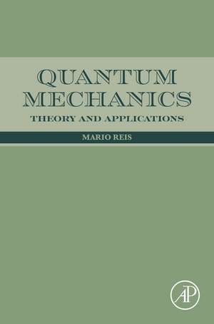 Quantum Mechanics: Theory and Applications de Mario Reis