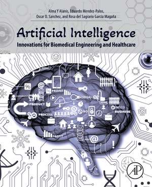 Artificial Intelligence Innovations for Biomedical Engineering and Healthcare de Alma Y Alanis