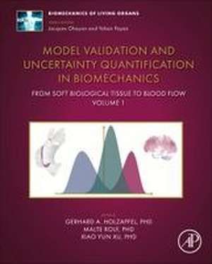 Model Validation and Uncertainty Quantification in Biomechanics: From Soft Biological Tissue to Blood Flow de Gerhard A. Holzapfel