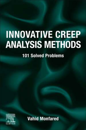 Innovative Creep Analysis Methods: 101 Solved Problems de Vahid Monfared