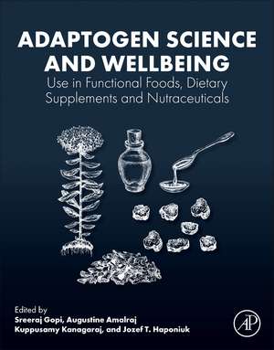 Adaptogen Science and Wellbeing: Use in Functional Foods, Dietary Supplements and Nutraceuticals de Sreeraj Gopi