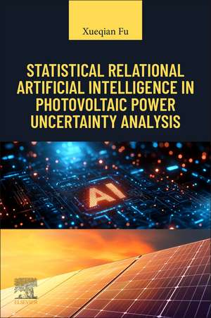 Statistical Relational Artificial Intelligence in Photovoltaic Power Uncertainty Analysis de Xueqian Fu