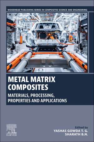 Metal Matrix Composites: Materials, Processing, Properties and Applications de Yashas Gowda T G