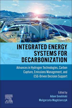 Integrated Energy Systems for Decarbonization: Advances in Hydrogen Technologies, Carbon Capture, Emissions Management, and ESG‑Driven Decision Support de Adam Smolinski