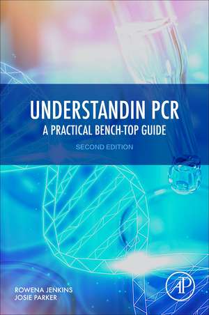 Understanding PCR: A Practical Bench-Top Guide de Rowena Jenkins