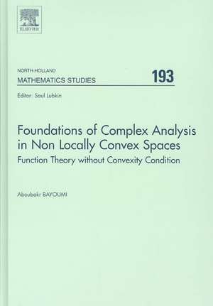 Foundations of Complex Analysis in Non Locally Convex Spaces: Function Theory without Convexity Condition de A. Bayoumi