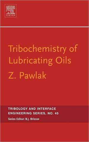 Tribochemistry of Lubricating Oils de Zenon Pawlak