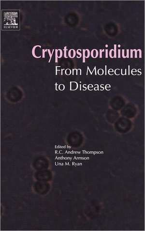 Cryptosporidium: From Molecules to Disease de R.C.A. Thompson