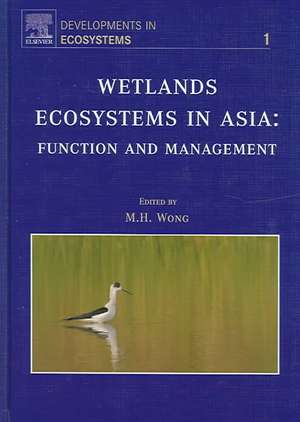 Wetlands Ecosystems in Asia: Function and Management de M. H. Wong