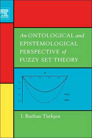 An Ontological and Epistemological Perspective of Fuzzy Set Theory de I. Burhan Türksen