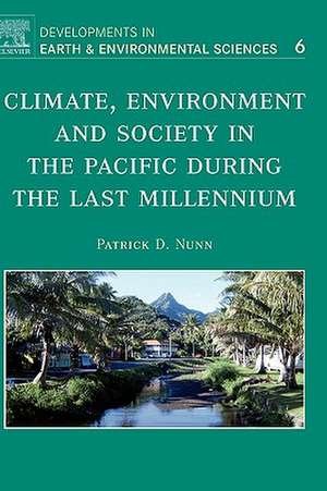 Climate, Environment, and Society in the Pacific during the Last Millennium de Patrick D. Nunn