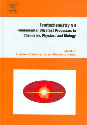 Femtochemistry VII: Fundamental Ultrafast Processes in Chemistry, Physics, and Biology de Michele Kimble