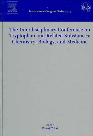 The Interdisciplinary Conference on Tryptophan and Related Substances: Chemistry, Biology, and Medicine: Proceedings of the Eleventh Triennial Meeting of International Study Group for Tryptophan Research (ISTRY-2006 Tokyo) Sanjyo-Kaikan Conference Hall, The University of Tokyo, 4-7 July, 2006 de K. Takai