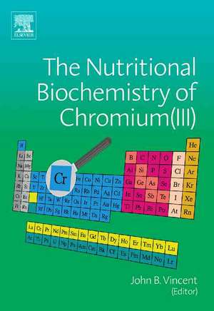 The Nutritional Biochemistry of Chromium(III) de John Vincent