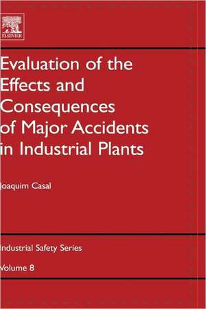 Evaluation of the Effects and Consequences of Major Accidents in Industrial Plants de Joaquim Casal