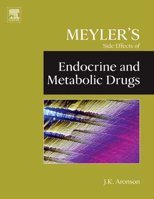 Meyler's Side Effects of Endocrine and Metabolic Drugs de Jeffrey K. Aronson