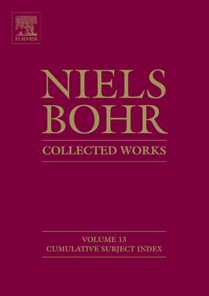 Niels Bohr - Collected Works: Cumulative Subject Index de Finn Aaserud