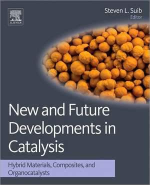 New and Future Developments in Catalysis: Hybrid Materials, Composites, and Organocatalysts de Steven L Suib