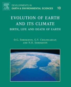 Evolution of Earth and its Climate: Birth, Life and Death of Earth de O.G. Sorokhtin