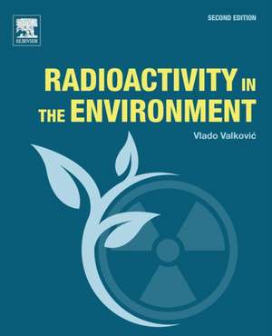 Radioactivity in the Environment de Vlado Valkovic