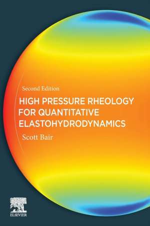 High Pressure Rheology for Quantitative Elastohydrodynamics de Scott S. Bair