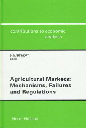 Agricultural Markets – Mechanisms, Failures and Regulations de D. Martimort